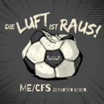 Zu sehen ist ein Fußball aus dem die Luft raus ist. Darüber steht "Die Luft ist raus". Darunter steht "ME/CFS zerstört Leben". In der Mitte des Fußballs ist das Logo von Empty Stands aufgedruckt.