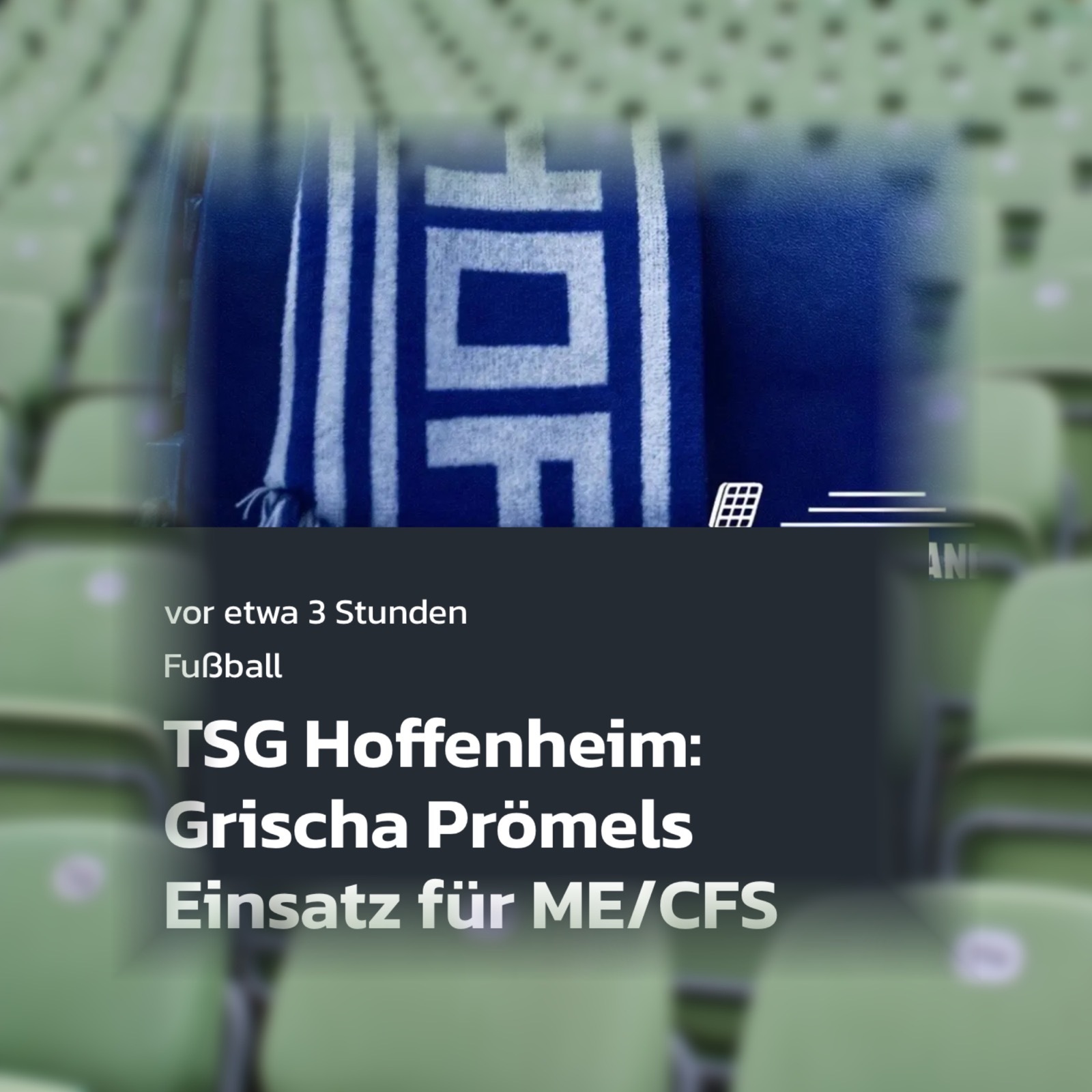 Generiert: Leere grüne Sitzreihen in einem Stadion mit blau-weißem Schal der TSG Hoffenheim (Symbol 'H'). Text: 'vor etwa 3 Stunden', 'Fußball', 'TSG Hoffenheim: Grischa Prömels Einsatz für ME/CFS'. Bild der Selbsthilfegruppe 'Empty Stands' für Fußballfans mit ME/CFS, Long COVID & Post-Vac.